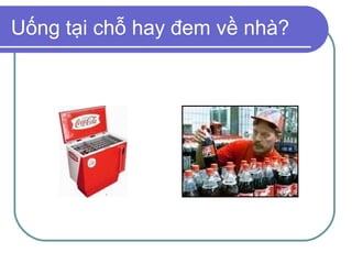 Uống tại chỗ hay đem về nhà?
 