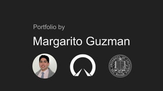 Margarito Guzman
Portfolio by
 