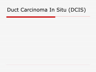 Duct Carcinoma In Situ (DCIS)
 
