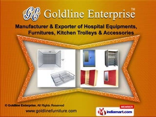 Manufacturer & Exporter of Hospital Equipments,
    Furnitures, Kitchen Trolleys & Accessories
 