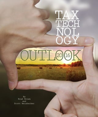 ©Grufnar/istock/Thinkstock
Tax
Tech
nol
ogy
Outlook20 16
By
Brad Brown
and
Scott Weisbecker
©2015FinancialExecutivesInternational|financialexecutives.org
 