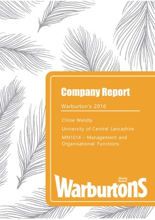 Company Report
Warburton’s 2016
Chloe Welsby
University of Central Lancashire
MN1014 – Management and
Organisational Functions
 