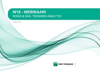 W18 - WEBINAARI
NOKIA & DAX, TEKNINEN ANALYYSI
Huhtikuu 2015
 