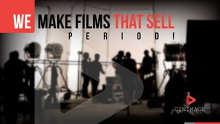P e r i o d !
WE make films that sell
 