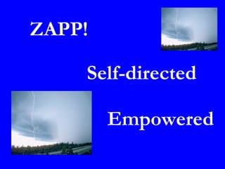 ZAPP!

    Self-directed

        Empowered
 