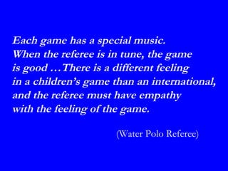 Each game has a special music.
When the referee is in tune, the game
is good …There is a different feeling
in a children’s...