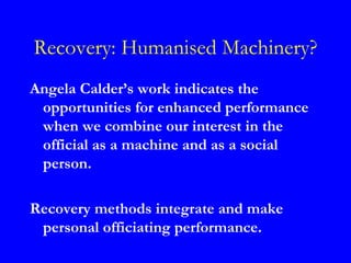 Recovery: Humanised Machinery?
Angela Calder’s work indicates the
 opportunities for enhanced performance
 when we combine...