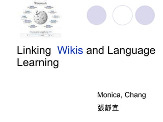 Linking  Wikis  and Language Learning Monica, Chang 張靜宜 
