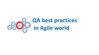 QA best practices
in Agile world
 