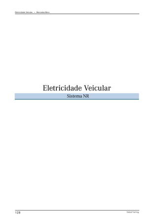 Eletricidade Veicular — Mercedez-Benz
Global Training.
128
Eletricidade Veicular
Sistema NR
 