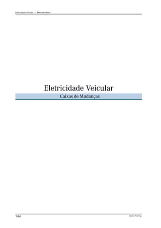 Eletricidade Veicular — Mercedez-Benz
Global Training.
144
Eletricidade Veicular
Caixas de Mudanças
 