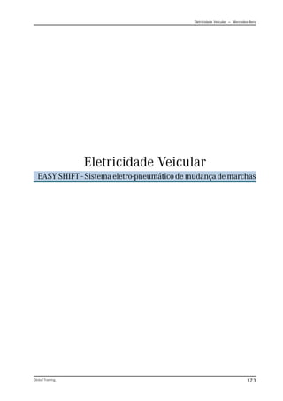 Eletricidade Veicular — Mercedez-Benz
Global Training. 173
Eletricidade Veicular
EASY SHIFT - Sistema eletro-pneumático de mudança de marchas
 