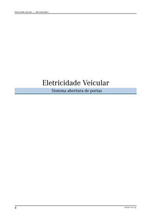 Eletricidade Veicular — Mercedez-Benz
Global Training.
8
Eletricidade Veicular
Sistema abertura de portas
 