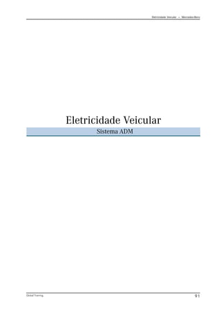 Eletricidade Veicular — Mercedez-Benz
Global Training. 91
Eletricidade Veicular
Sistema ADM
 