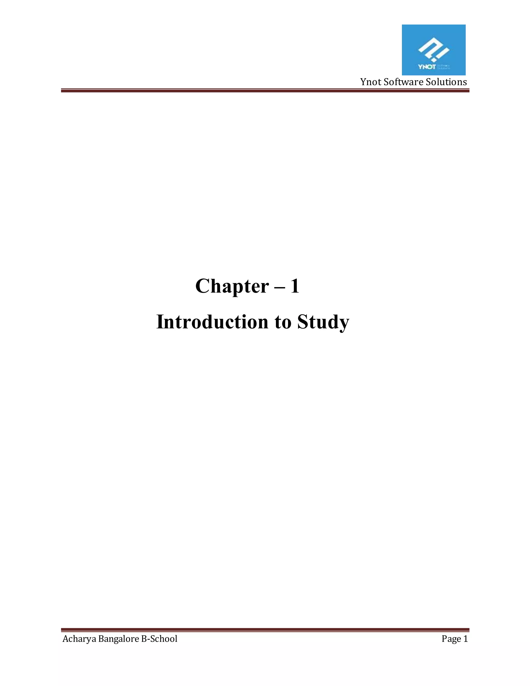 Ynot Software Solutions
Acharya Bangalore B-School Page 1
Chapter – 1
Introduction to Study
 