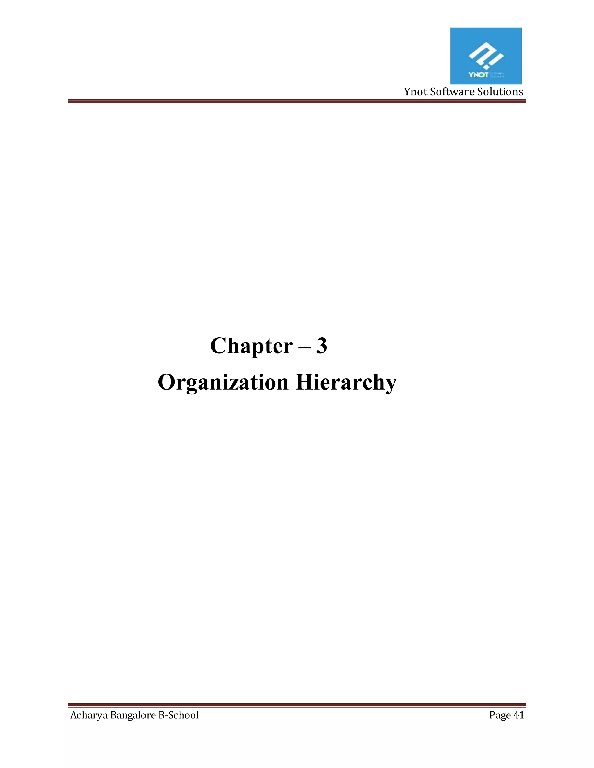 Ynot Software Solutions
Acharya Bangalore B-School Page 41
Chapter – 3
Organization Hierarchy
 