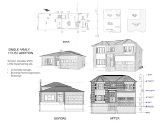 BEFORE
SINGLE FAMILY
HOUSE ADDITION
AFTER
Project B ADDITION & RENOVATION
Objective Proposed construction of a partial one storey side addition partial second
storey addition and new basement walkout to existing two storey single family
detached dwelling.
Location Toronto, ON
Size 3600 sq.ft
BEFORE AFTER 4
BEFORE AFTER
Project B
5
Toronto, Canada, 2016
LHW Enegineering Ltd.
•	 Schematic Design,
•	 Building Permit Application
Drawings
 