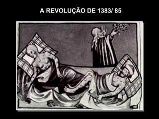 A REVOLUÇÃO DE 1383/ 85
 