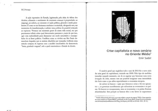 82 | Occupy
A ação repressiva do Estado, legitimada pela ideia de defesa dos
direitos, alimenta o sentimento de constante ameaça à propriedade, ao
emprego, ao salário, ao consumo e à ação política, gerando o medo para-
lisante. É como se u m fantasma rondasse a sociedade, obrigando-nos, em
momentos de transformação, a adotar u m a política do possível evitando
as rupturas. Vivemos u m momento grave de nossa vida social, em que
precisamos refletir sobre qual democracia queremos e, mais do que isso,
agir com radicalidade para denunciar u m modo autoritário e manipu-
lador de se fazer política. .Conflitos como os vividos em São Paulo de-
m a n d a m daqueles que se sentem ofendidos por tamanha violência u m a
atitude corajosa de ruptura com o modelo conciliatório da democracia
"lenta, gradual e segura", sob o qual construímos o Estado de direito.
.v
0 cenário geral que englobou todo o ano de 2011 foi o novo ciclo
da crise geral do capitalismo, iniciado em 2008. Pelo tipo de medidas
tomadas naquele momento, era de se esperar que houvesse u m a nova
irrupção da crise, mesmo sem ser possível imagina r u m a intensidade
tão forte como a que afeta especialmente a economia europeia.
Ao salvar os bancos — ação que detonou a crise e foi seu epicen-
tro —, os governos acreditavam que salvariam as economias e os paí-
ses. Os bancos se recuperaram, mas as economias e os países ficaram
abandonados. Isso porque os bancos têm a seu favor os organismos
Versão reformulada pelo autor, para esta edição, a partir do original "2011: Crise capitalis-
ta e novo cenário no Oriente Médio", publicado no site Carta Maior (http://www.cartam.aior.
com.br/templates/postMostrar.cfm?blog_id=l&post_id=848) em 26 dez. 2011. (N. E.)
 