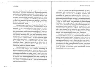 54 | Occupy
para todos. Esse é u m belo exemplo. E i s u m a proposta que parece ser
muito regional, mas que no fundo modifica radicalmente a estrutura
económica do país. Para garantir a educação pública, o Estado tem de
ter mais dinheiro. E como ele faz isso? Taxando mais dos ricos, que
não pagam impostos em lugar nenhum da América Latina. N o fundo,
u m a proposta como essa significa u m a redistribuição de renda radical
por meio do uso democrático do Estado como aparelho de consolidação
de serviços públicos que melhorem a vida do cidadão. O u seja, u m a
proposta extremamente precisa.
Vejam, por exemplo, o que dizem os Indignados n a Espanha: "Nos-
sa democracia parlamentar faliu junto com o sistema económico que ela
sustentava". Por que a crise económica ficou desse tamanho? Que maldi-
to sistema político é esse que permite u m a crise tão grande, que não con-
segue enquadrar a ala mais terrorista do sistema financeiro? Façam esse
exercício, acessem a internet e peguem os balanços dos bancos que esta-
v a m quebrados há três anos. Hoje, todos estão extremamente superavi-
tários. De onde vem esse dinheiro? Vem do Estado! Então devemos nos
perguntar que tipo de sistema político é esse que é incapaz de colocar
contra a parede quem destrói a vida, a propriedade. Fala-se em defesa
da propriedade privada. Como bem lembrou Slavoj Èizek, esses bancos
conseguiram destruir a propriedade privada de u m número maior de
pessoas do que L e n i n tinha tentado fazer em 1917. Alguém devia ter
colocado esse pessoal para trabalhar para nós.
Vejam bem, as pautas são extremamente precisas e conscientes,
de u m a clareza e visão cirúrgica. Esta é mais u m a demonstração de
quando o pensamento começa a agir: as pautas reais aparecem. D a q u i
a cinco anos vão se perguntar "Como acreditamos durante tanto tempo
que nenhum acontecimento real pudesse ocorrer?" D a q u i a cinco anos,
o nível de descontentamento e a insatisfação serão tamanhos que vão
se perguntar como se acreditou durante tanto tempo que a roda da
história estava parada, que não havia muito mais a se esperar a não ser
u m a espécie de acerto gerencial de rota a partir dos princípios postos
pelo liberalismo económico.
Vladimir Safatle | 55
Vocês são o primeiro passo de u m grande movimento que só co-
meçou agora. Esses processos são lentos. N o entanto, como diz Freud,
"a razão pode falar baixo, mas não se cala". Agora, percebemos algo
fundamental: não dá mais para confiar em partidos, sindicatos, estru-
turas governamentais que podem ter suas funções em certos momentos,
mas não têm nenhuma capacidade de ressoar a verdadeira necessidade
de rupturas. Vejam, por exemplo, o caso da Grécia: qual partido governa
a Grécia? U m clássico partido social-democrata (Movimento Socialista
Pan-Helênico, Pasok n a sigla original), em princípio de esquerda. Qual
partido governa a Espanha? U m clássico partido social-democrata (Par-
tido Socialista Operário Espanhol, P S O E ) , dito de esquerda. C o m u m a
esquerda desse tipo, ninguém.precisa de direita. Todos jogam no mesmo
time. A única diferença é que u m faz isso com dor no coração, " O l h a vou
ter de arrebentar seu salário, não gostaria disso!", enquanto o outro o faz
cantando "Você era u m funcionário público inútil", e por aí vai.
Fora isso, a diferença é mínima, retórica. Isso significa simples-
mente o quê? A época em que nos mobilizávamos tendo em vista a
estrutura partidária acabou, acabou radicalmente. Pode ser que ainda
não saibamos o que v a i aparecer, o que não v a i acontecer, como as
coisas se darão daqui para a frente. Podemos não saber o que v a i acon-
tecer no futuro, que tipo de nova organização política aparecerá, mas
sabemos muito bem onde acontecimentos não ocorrerão, C o m certeza
não nas dinâmicas partidárias. Você tem u m a força de pressão en-
quanto está fora do jogo partidário. Quando entrarmos nele, t a l força
diminui. Então, conservem este espaço!
 