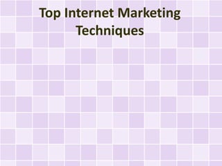 Top Internet Marketing
      Techniques
 