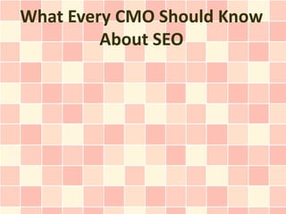 What Every CMO Should Know
         About SEO
 