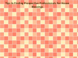 Tips In Finding Prospective Professionals For House
Blessings
 