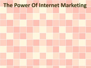 The Power Of Internet Marketing
 