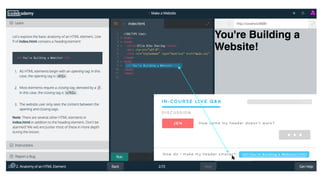 IN-COURSE LIVE Q&A
How come my header doesn’t work?
DISCUSSION
JEN
...
<h1>You’re Building a Website!</h1>How do I make my header smaller?
SEARCH |
 