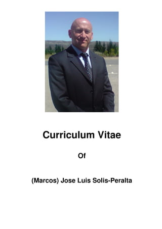 Curriculum Vitae
Of
(Marcos) Jose Luis Solis-Peralta
 