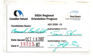 OSSA Regional
CanadianNatural Orientation Program
AGD2006-01
Authorization (Print):
,,~~~
Date Issued:OCT 1 8 2007
Card # 18 513. 07
 