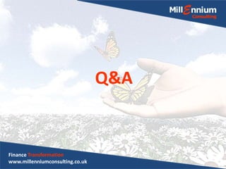 Q&A
Finance Transformation
www.millenniumconsulting.co.uk
 