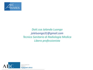 Dott.ssa Jolanda Luongo
joleluongo31@gmail.com
Tecnico Sanitario di Radiologia Medica
Libero professionista
 