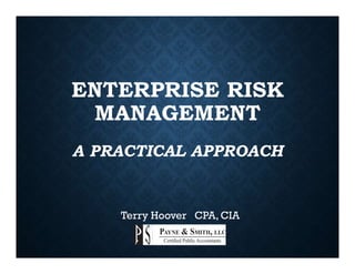 ENTERPRISE RISK
MANAGEMENT
A PRACTICAL APPROACH
Terry Hoover CPA, CIA
 