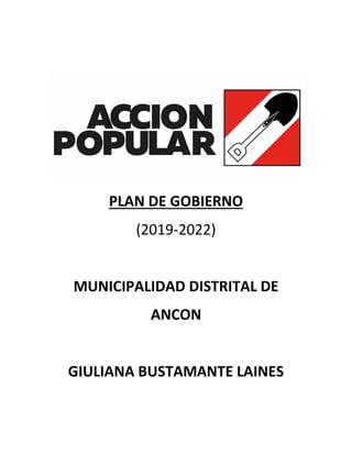 PLAN DE GOBIERNO
(2019-2022)
MUNICIPALIDAD DISTRITAL DE
ANCON
GIULIANA BUSTAMANTE LAINES
 