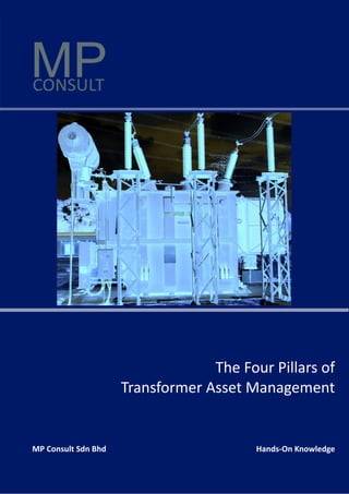 Hands‐On Knowledge
The Four Pillars of
Transformer Asset Management
MP Consult Sdn Bhd
 