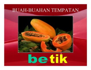 BUAH-BUAHAN TEMPATAN
 