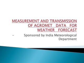 - Sponsored by India Meteorological
Department
 