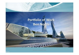 Portfolio of Work
Ben North
October 16
Ben North - Portfolio of Work 1
 