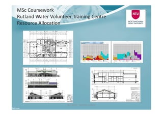 MSc Coursework
Rutland Water Volunteer Training Centre
Resource Allocation
Ben North - Portfolio of Work
7
 
