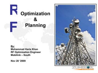By: Mohammad Haris Khan RF Optimization Engineer Mobilink – South Nov 20 ’2009 R F Optimization & Planning 