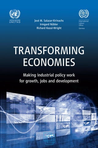 TRANSFORMING
ECONOMIES
Making industrial policy work
for growth, jobs and development
TRANSFORMINGECONOMIES
Makingindustrialpolicyworkforgrowth,jobsanddevelopment
ILO
No country has made the arduous journey from widespread rural poverty to
post-industrial wealth without employing targeted and selective government
policies to modify its economic structure and boost its economic dynamism.
Building on a description and assessment of the contributions of different
economic traditions (neoclassical, structural, institutional and evolutionary
economics) to the analysis of policies in support of structural transformation
and the generation of productive jobs, this book argues that industrial policy
goes beyond targeting preferred economic activities, sectors and technolo-
gies. It also includes the challenge of accelerating learning and the creation
of productive capabilities. This perspective encourages a broad and integrated
approach to industrial policy. Only a coherent set of investment, trade, tech-
nology, education and training policies supported by macroeconomic, financial
and labour market policies can adequately respond to the myriad challenges of
learning and structural transformation faced by countries aiming at achieving
development objectives.
The book contains analyses of national and sectoral experiences in Costa Rica,
the Republic of Korea, India, Brazil, China, South Africa, sub-Saharan Africa
and the United States. Practical lessons and fundamental principles for in-
dustrial policy design and implementation are distilled from the country case
studies. Given the fact that many countries engage in industrial policy today,
this collection of contributions on theory and practice can be helpful to policy-
makers and practitioners in making industrial policy work for growth, jobs and
development.
José M. Salazar-Xirinachs
Irmgard Nübler
Richard Kozul-Wright
Salazar-
Xirinachs
Nübler
Kozul-
Wright
 