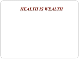HEALTH IS WEALTH
 