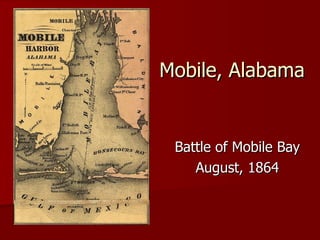 Mobile, Alabama Battle of Mobile Bay August, 1864 