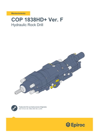 Mantenimiento
COP 1838HD+ Ver. F
Hydraulic Rock Drill
Traducción De Las Instrucciones Originales
2021-04-22 | No: 9852 2943 56i. es-MX
 