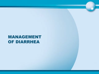MANAGEMENT OF DIARRHEA 