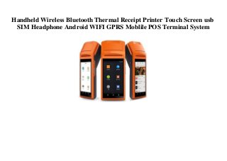 Handheld Wireless Bluetooth Thermal Receipt Printer Touch Screen usb
SIM Headphone Android WIFI GPRS Moblile POS Terminal System
 
