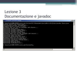 Lezione 3
Documentazione e javadoc
 