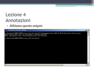 Lezione 4
Annotazioni
• Abbiamo questo output:
 