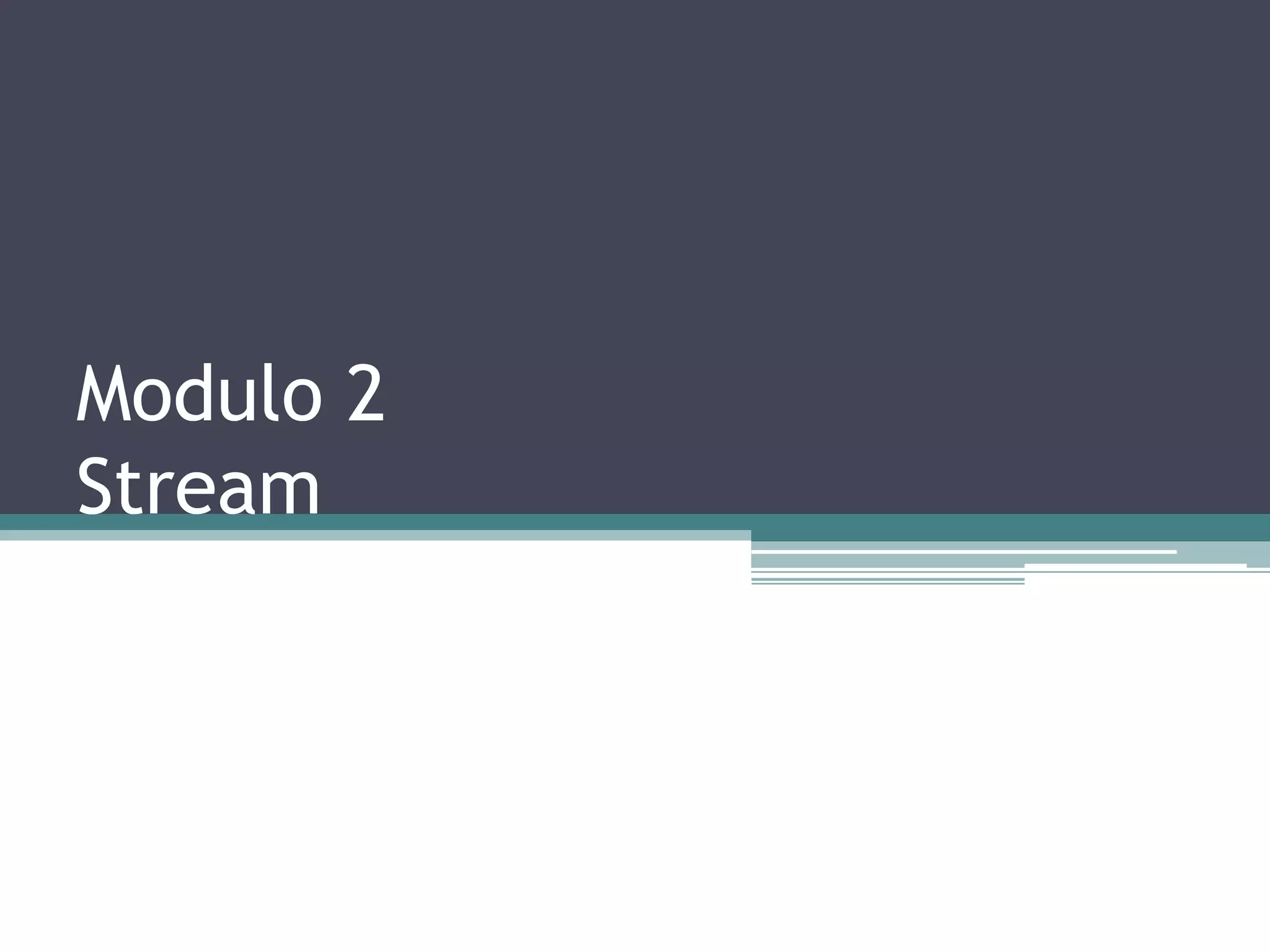 Modulo 2
Stream
 